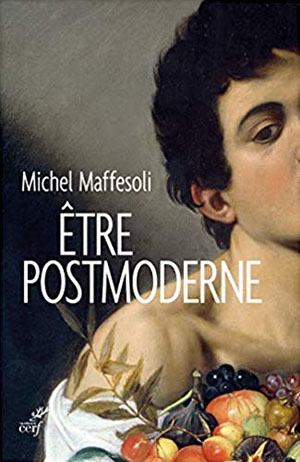Michel Maffesoli Etre postmoderne